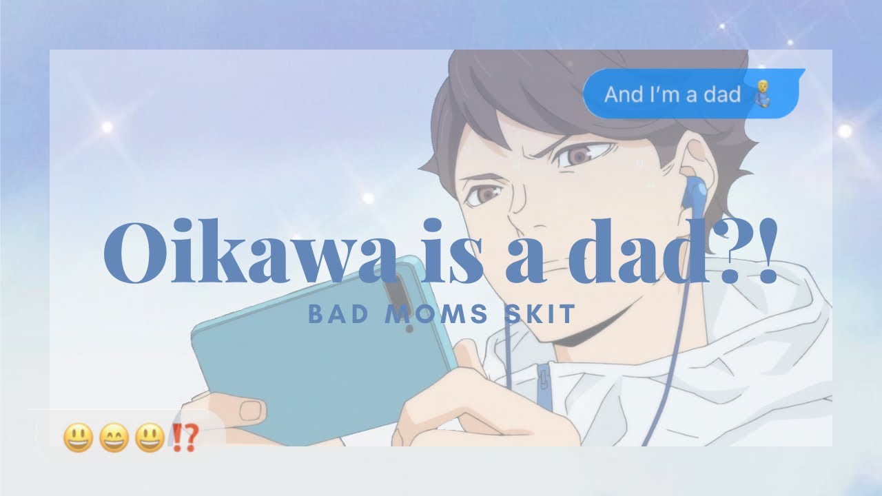 🌱Oikawa is a dad?!👨‍🍼Haikyuu texts - Bad moms skit 🕺🏻✨ pt1/?