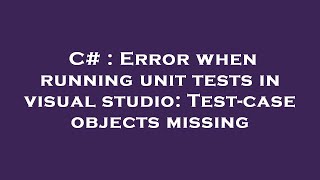 Celebrity C# : Error when running unit tests in visual studio: Test-case objects missing Profile