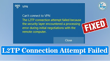 How To Fix L2TP Connection Attempt Failed Because The Security Layer Encountered a Processing Error