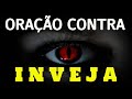 ORAÇÃO CONTRA TODA INVEJA | Forte e destruidora