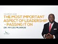 The Most Important Aspect of Leadership: Passing It On | Dr. Myles Munroe