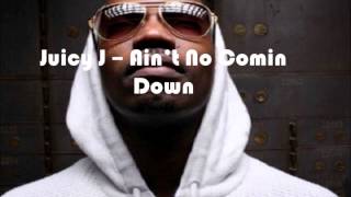 Juicy J - Ain't No Comin Down (lyrics)