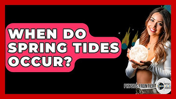 When Do Spring Tides Occur? - Physics Frontier