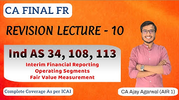 IND AS 34, 108, 113 Revision | CA Final FR | Interim, Segment, Fair Value | By CA Ajay Agarwal AIR 1