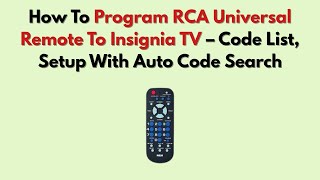 How To Program RCA Universal Remote To Insignia TV – Code List, Setup With Auto Code Search (2026)