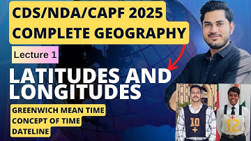 Lecture-01 Latitudes and Longitudes | Complete Geography For CDS NDA CAPF | | UPSC |