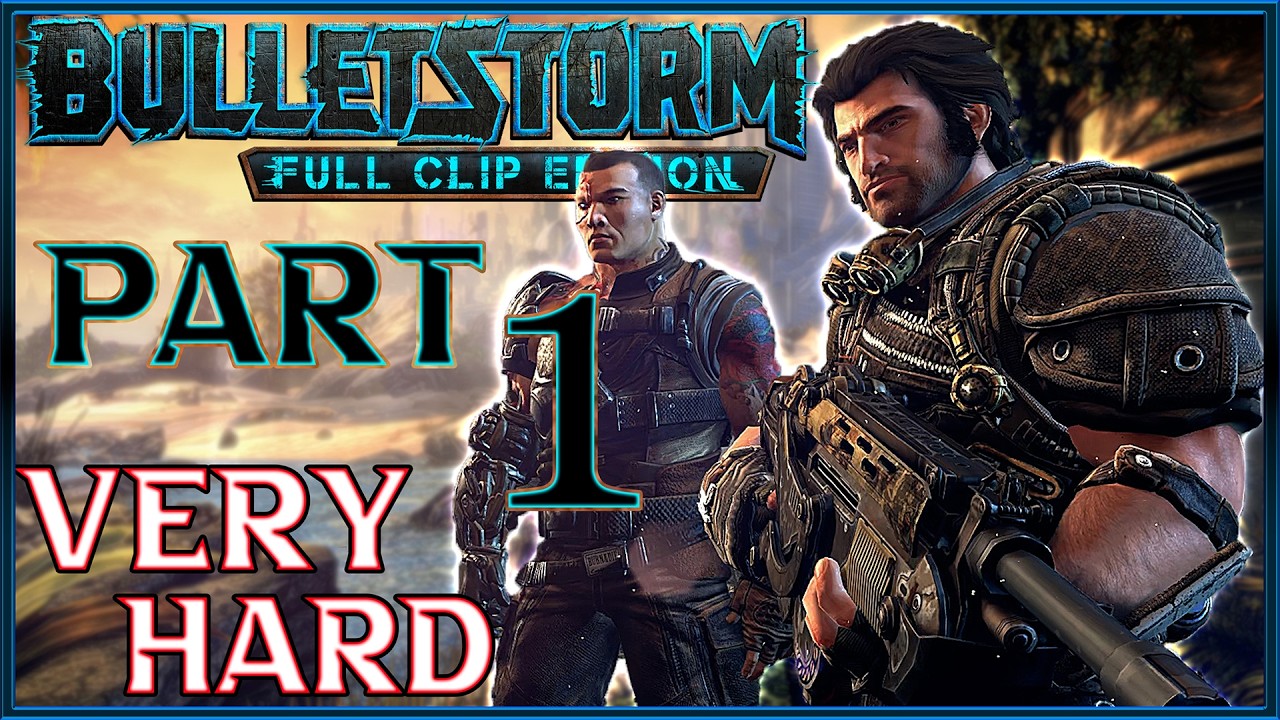 BULLETSTORM FULL CLIP EDITION Gameplay Walkthrough Part 1 (Very Hard ...