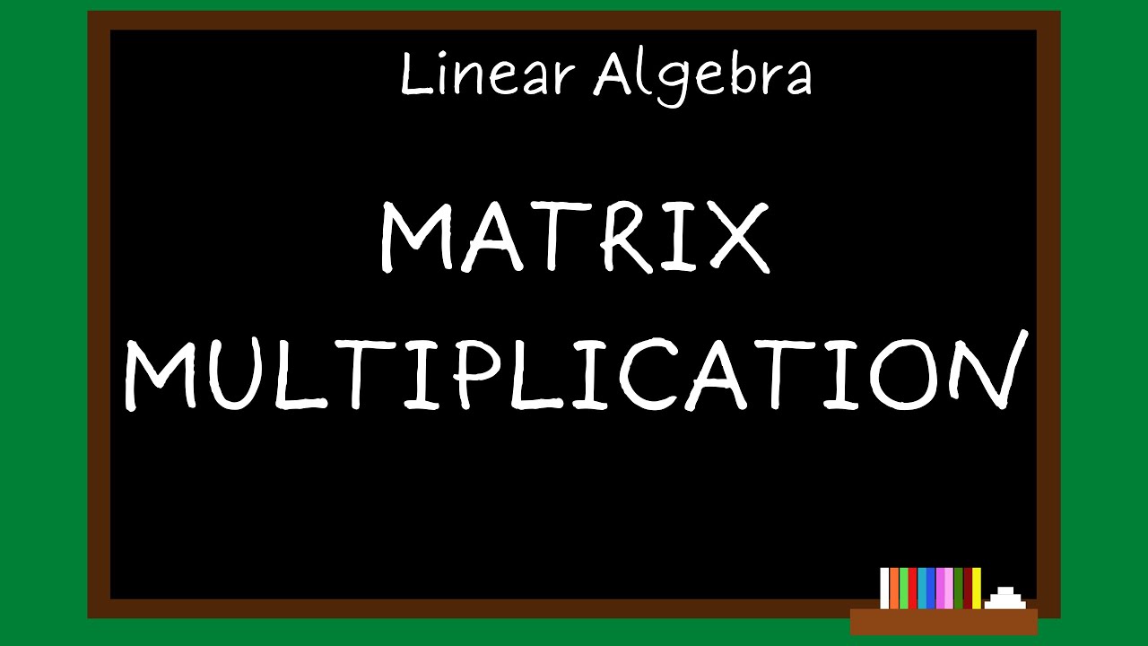 Linear Algebra Module 3 - Matrix Multiplcation - YouTube