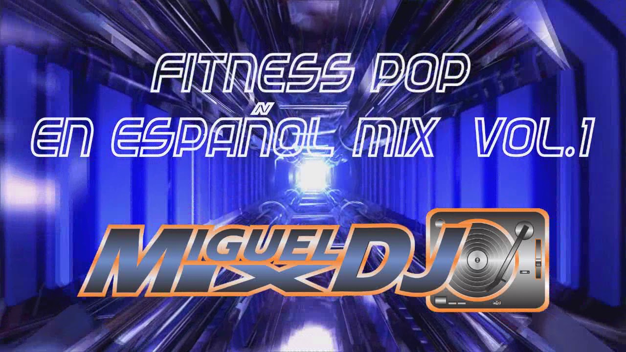 FITNESS POP EN ESPAÑOL MIX VOL.1 160 BPM By DJ MIGUEL MIX YouTube Music