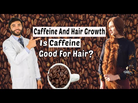 Caffeine and Hair Growth  is caffeine good for hair?