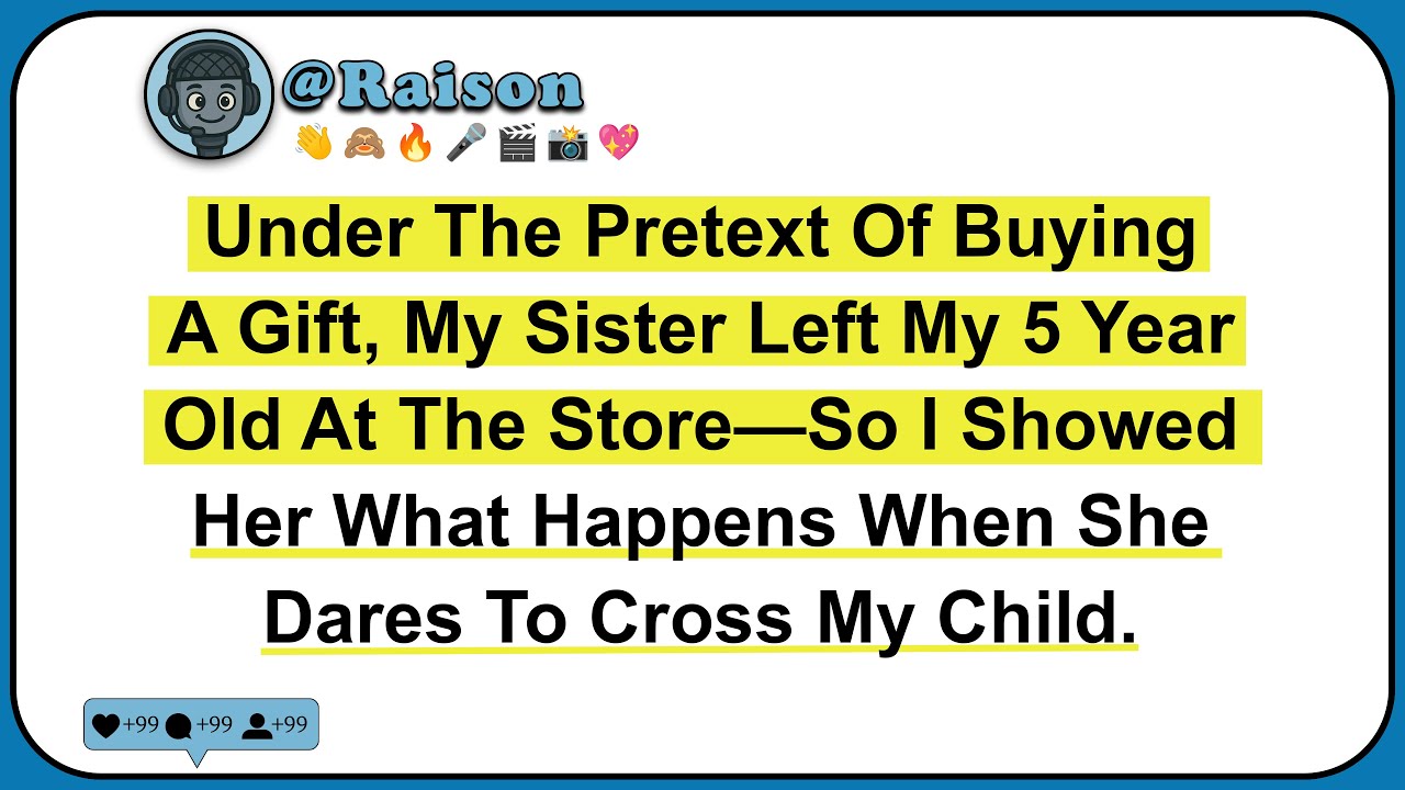 Under The Pretext Of Buying A Gift, My Sister Left My 5 Year Old At The Store—So I Showed Her What..
