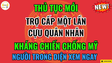 Cập Nhật Mới: Chính Sách Trợ Cấp Một Lần Dành Cho Quân Nhân Kháng Chiến Chống Mỹ