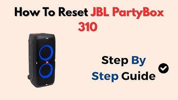 How To Reset JBL PartyBox 310 – Step-by-Step Factory Reset & Bluetooth Troubleshooting Guide