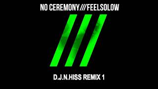 No Ceremony  - Feelsolow (D.J.N.Hiss Remix) 1