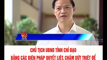CHỦ TỊCH UBND TỈNH CHỈ ĐẠO BẰNG CÁC BIỆN PHÁP QUYẾT LIỆT,CHẤM DỨT TRIỆT ĐỂ Ô NHIỄM MÔI TRƯỜNG