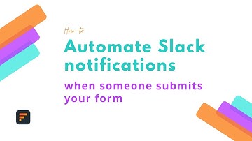 How to automate Slack notifications when someone submits your form