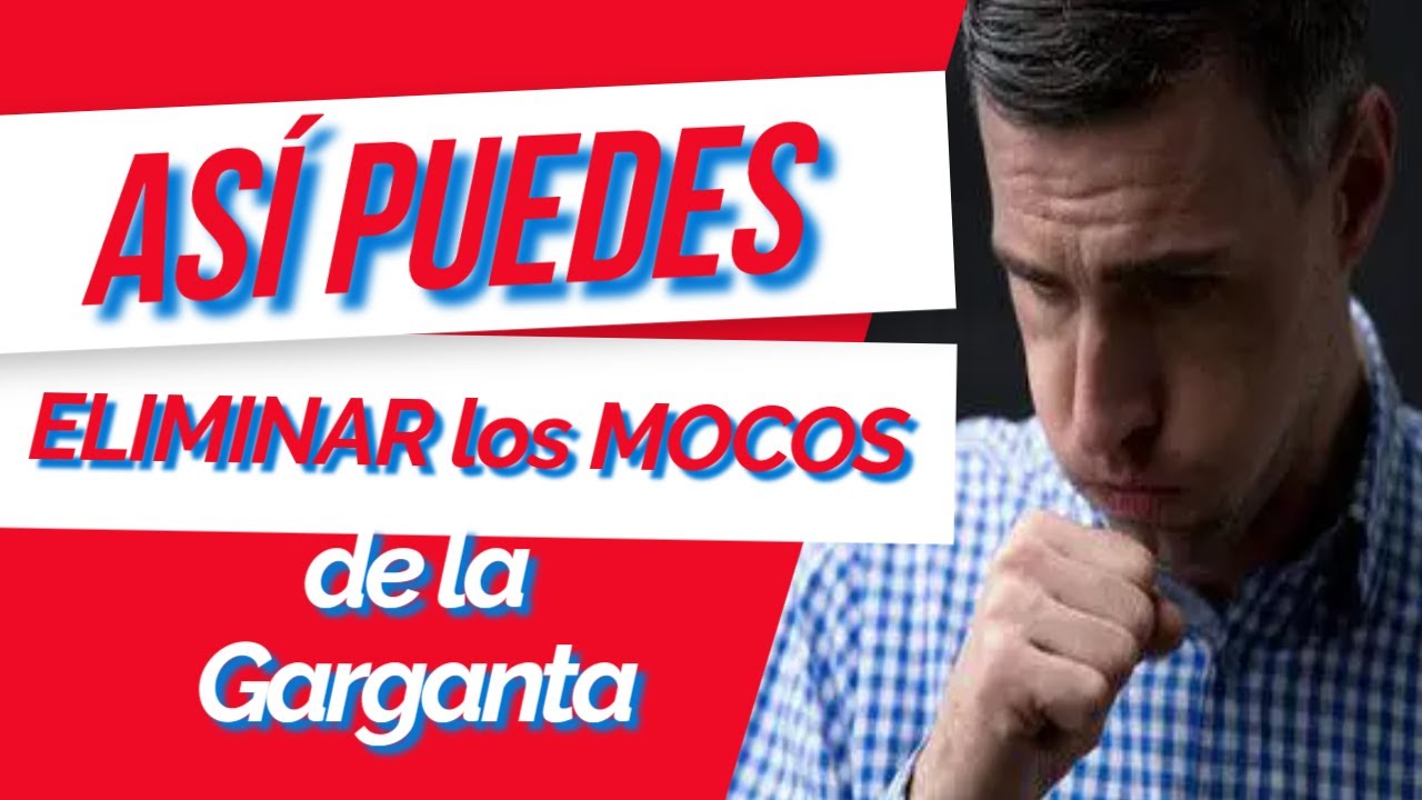Como ELIMINAR los MOCOS de la GARGANTA - YouTube