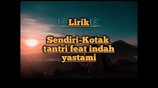 Sendiri- Kotak (Tantri kotak feat Indah Yastami) Lirik 🎼