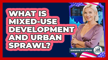 What Is Mixed-use Development And Urban Sprawl? - Demographic Data Answers