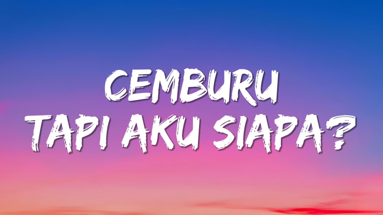 Cemburu, Tapi Aku Siapa? (Lyrics)