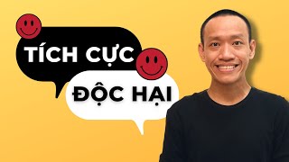 TÍCH CỰC ĐỘC HẠI - bên ngoài VUI VẺ bên trong ĐẦY TỔN THƯƠNG! | Nguyễn Hữu Trí