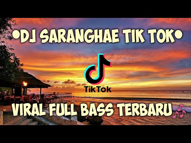 DJ SARANGHAE TIKTOK YANG LAGI VIRAL FULL BASS TERBARU class=