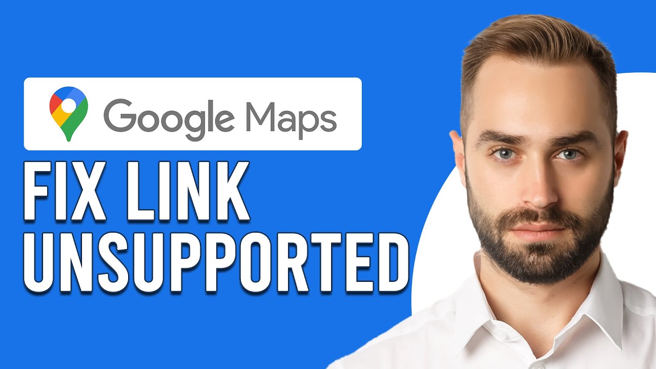 How To Fix Google Maps Link Unsupported (Troubleshoot Guide To Solve Google Maps Link Unsupported)