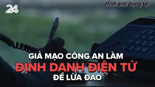 Cảnh báo giả mạo công an làm định danh điện tử để lừa đảo | VTV24