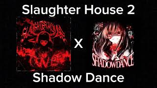Slaughter House 2 X Shadow Dance