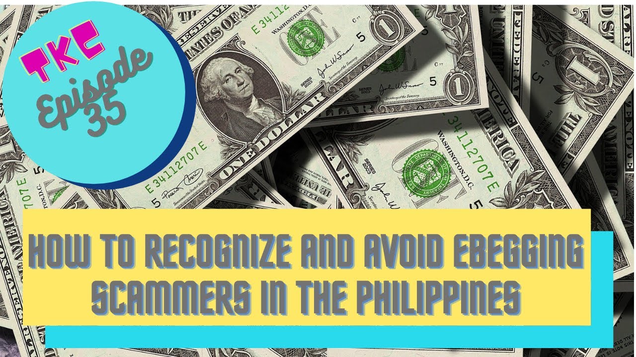 Episode 35: How to recognize and avoid ebegging scammers in the Philippines