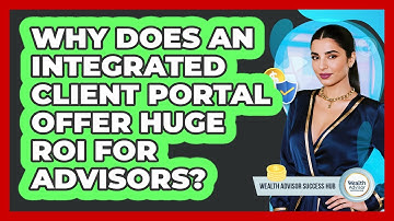 Why Does An Integrated Client Portal Offer Huge ROI For Advisors? - Wealth Advisor Success Hub