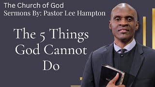 The Five Things God Cannot Do (Sermon) - Pastor Lee Hampton