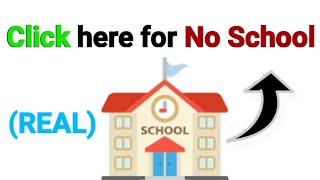 Click here for No School... (real)