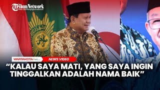 Prabowo: Kalau Saya Mati, yang Saya Ingin Tinggalkan Adalah Nama Baik