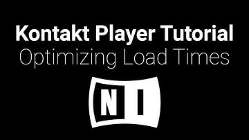 Kontakt Tutorial: Optimizing Load Times [Instruments/Presets]