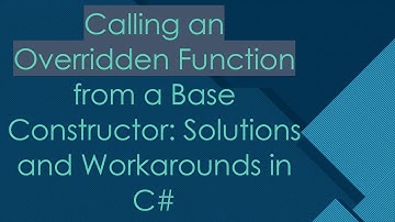 Calling an Overridden Function from a Base Constructor: Solutions and Workarounds in C#
