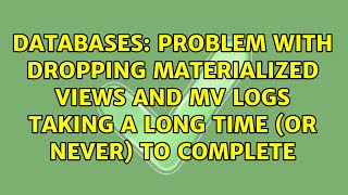 Problem with dropping materialized views and mv logs taking a long time (or never) to complete