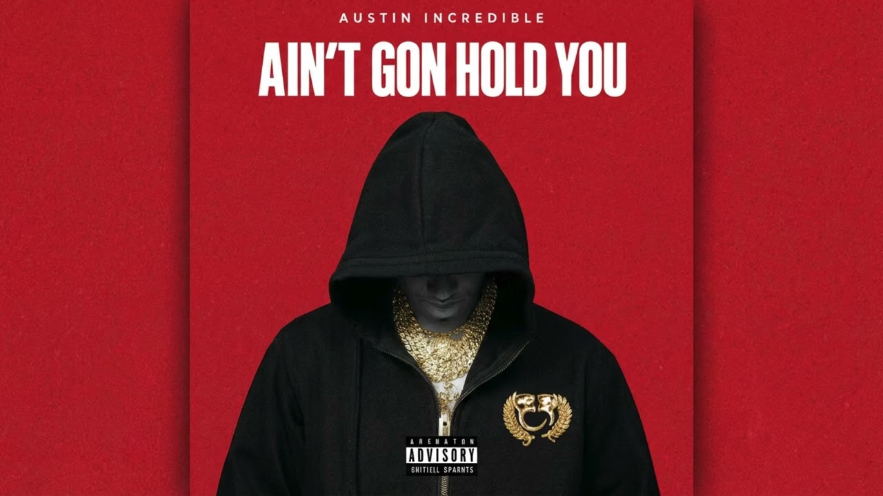 Austin Incredible - Ain’t Gon Hold You (Audio)
