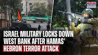Hamas Terror Attack: Israel Military Blitz To Tackle Hebron Violence| Netanyahu Locks Down West Bank