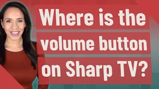 Where is the volume button on Sharp TV?