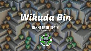Baked Until Death ft. Ryan Konline - Wikuda Bin