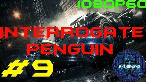 Batman: Arkham Knight Walkthrough (PC) - Interrogate Penguin