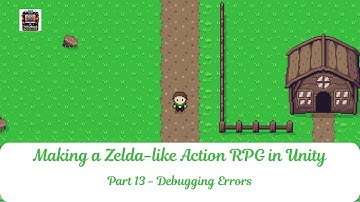 Part 13 | Create a Zelda-Like Action RPG in Unity Tutorial - Debugging Errors