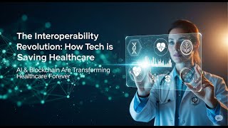 The Interoperability Revolution: AI & Blockchain Are Transforming Healthcare Forever