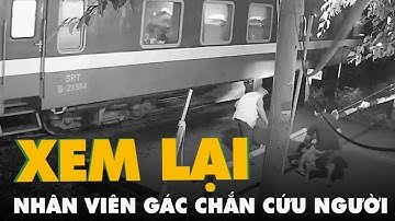 Xem lại những tình huống nhân viên gác chắn cứu người và xe trước mũi tàu