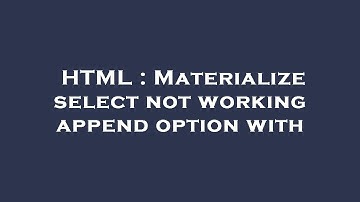 HTML : Materialize select not working append option with