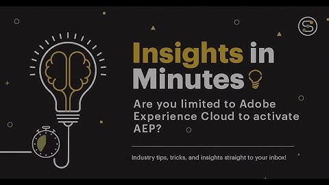 Are you limited to Adobe Experience Cloud to activate AEP? | Insights in Minutes | Softcrylic