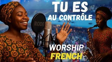 Tu es au Contrôle -  New Video WORSHIP FRENCH