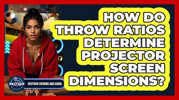 How Do Throw Ratios Determine Projector Screen Dimensions? - NextGen Viewing and Audio