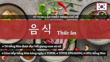 Thức ăn (음식) - 2000 từ vựng tiếng Hàn cần thiết theo chủ đề | ES CONSULTING